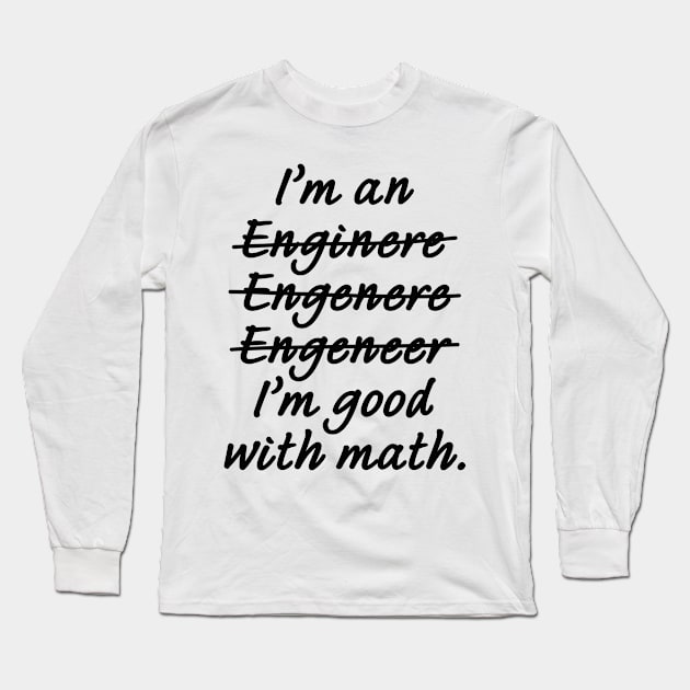 I'm an Engineer I'm Good at Math Long Sleeve T-Shirt by ScienceCorner